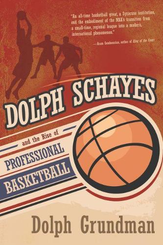 Паперова книга «Dolph Schayes and the Rise of Professional Basketball», автор Дольф Ґрундман - фото №1