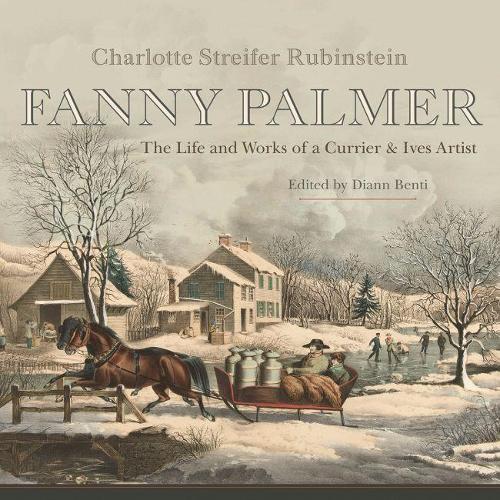 Бумажная книга «Fanny Palmer: The Life and Works of a Currier & Ives Artist», автор Шарлотта Стрейфер Рубинштейн - фото №1