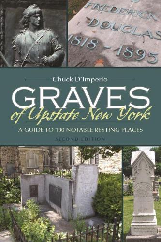 Бумажная книга «Graves of Upstate New York: A Guide to 100 Notable Resting Places», автор Чак Д'Империо - фото №1