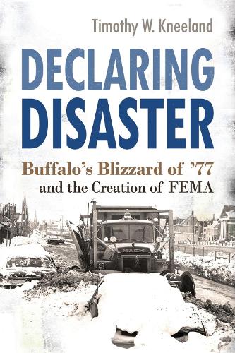 [object Object] «Declaring Disaster: Buffalo's Blizzard of '77 and the Creation of FEMA», автор Тимоти В. Кнеланд - фото №1