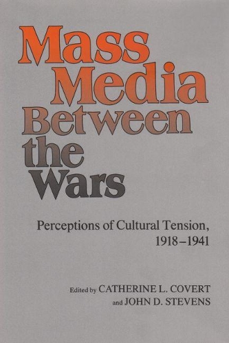 Бумажная книга «Mass Media between the Wars: Perceptions of Cultural Tension, 1918-1941», авторов Кэтрин Л. Коверт, Джон Д. Стивенс - фото №1