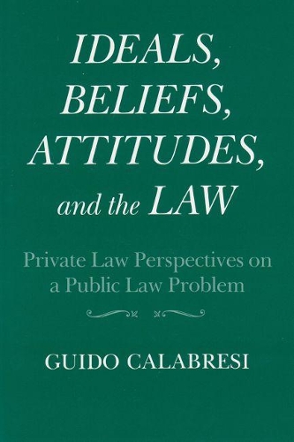 Бумажная книга «Ideals, Beliefs, Attitudes and the Law: Private Law Perspectives on a Public Law Problem», автор Гвидо Калабрези - фото №1
