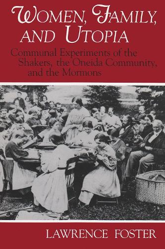 Бумажная книга «Women, Family, and Utopia: Communal Experiments of the Shakers, the Oneida Community, and the Mormons», автор Лоуренс Фостер - фото №1