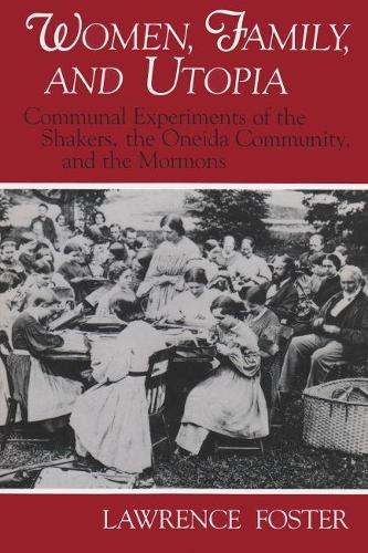 Бумажная книга «Women, Family, and Utopia: Communal Experiments of the Shakers, the Oneida Community, and the Mormons», автор Лоуренс Фостер - фото №1