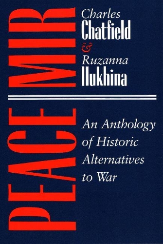 Бумажная книга «Peace/Mir: An Anthology of Historic Alternatives to War», авторов Чарльз Чатфилд, Рузанна Илухина - фото №1