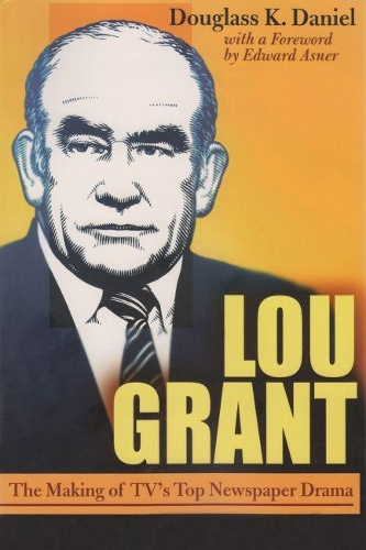 Паперова книга «Lou Grant: The Making of TV's Top Newspaper Drama», автор Дуглас К. Деніел - фото №1