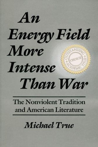 Бумажная книга «An Energy Field More Intense Than War: The Nonviolent Tradition and American Literature», автор Майкл Тру - фото №1