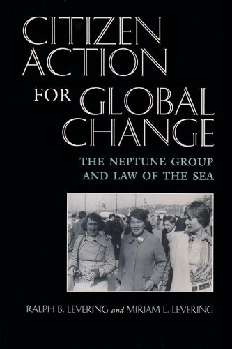 Бумажная книга «Citizen Action For Global Change: The Neptune Group and Law of the Sea», авторов Мириам Л. Леверинг, Ральф Б. Леверинг - фото №1