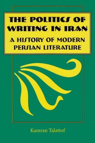 Бумажная книга «The Politics of Writing in Iran: A History of Modern Persian Literature», автор Камран Талаттоф - фото №1