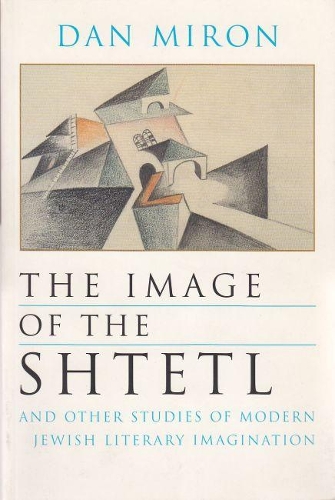Бумажная книга «The Image of the Shtetl and Other Studies of Modern Jewish Literary Imagination», автор Дэн Мирон - фото №1
