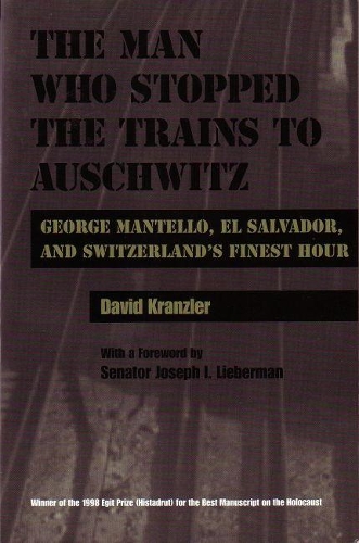 Бумажная книга «Man Who Stopped the Trains to Auschwitz: George Mantello, El Salvador, and Switzerland’s Finest Hour», автор Дэвид Кранцлер - фото №1