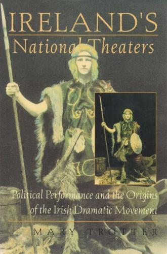 Бумажная книга «Ireland's National Theaters: Political Performance and the Origins of the Irish Dramatic Movement», автор Мэри Троттер - фото №1