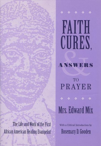 Paper book «Faith Cures, and Answers to Prayer: The Life and Work of the First African American Healing Evangelist», author Edward Mix - фото №1