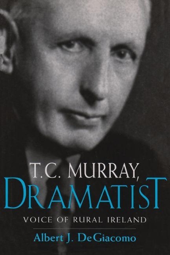 Бумажная книга «T.C. Murray, Dramatist: Voice of the Rural Ireland», автор Альберт Дж. Де Джакомо - фото №1