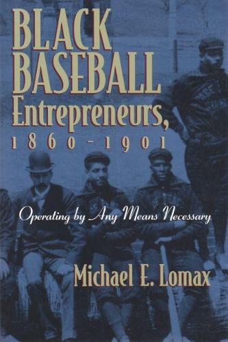 Бумажная книга «Black Baseball Entrepreneurs, 1860-1901: Operating by Any Means Necessary», автор Майкл Э. Ломакс - фото №1