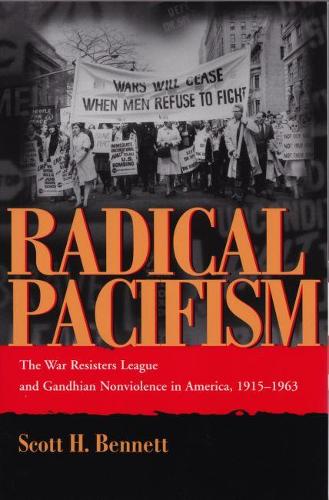 Бумажная книга «Radical Pacifism: The War Resisters League and Gandhian Nonviolence in America, 1915-1963», автор Скотт Х. Беннетт - фото №1