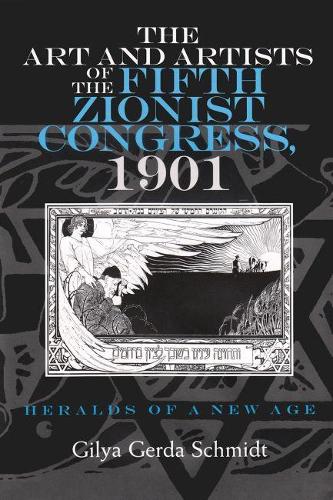 Бумажная книга «The Art and Artists of the Fifth Zionist Congress, 1901: Heralds of a New Age», автор Гиля Г. Шмидт - фото №1