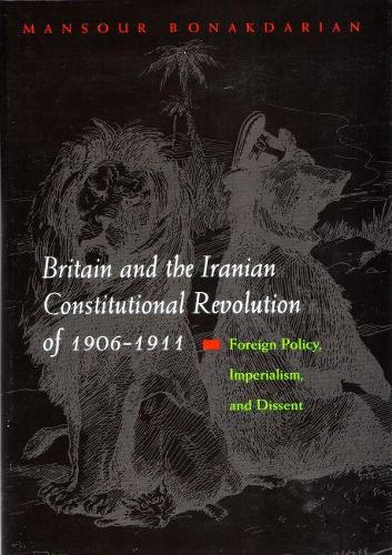 Бумажная книга «Britain and the Iranian Constitutional Revolution of 1906-1911: Foreign Policy, Imperialism, and Dissent», автор Мансур Бонакдариан - фото №1