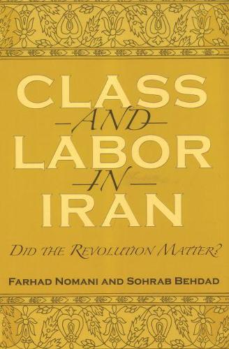 Паперова книга «Class and Labor in Iran: Did the Revolution Matter?», авторів Фархад Номані, Сохраб Бехдад - фото №1