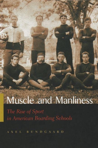Бумажная книга «Muscle and Manliness: The Rise of Sport in American Boarding Schools», автор Аксель Бундгаард - фото №1