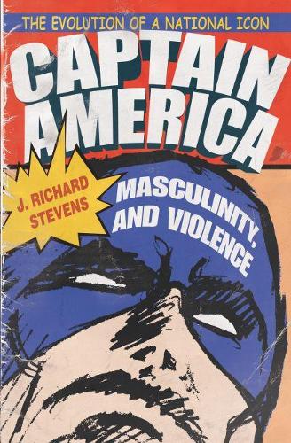 Бумажная книга «Captain America, Masculinity, and Violence: The Evolution of a National Icon», автор Дж. Ричард Стивенс - фото №1