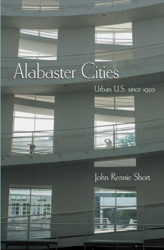 Паперова книга «Alabaster Cities: Urban U.S. since 1950», автор Джон Ренні Шорт - фото №1