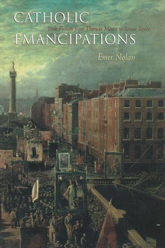 Бумажная книга «Catholic Emancipations: Irish Fiction from Thomas Moore to James Joyce», автор Эмер Нолан - фото №1