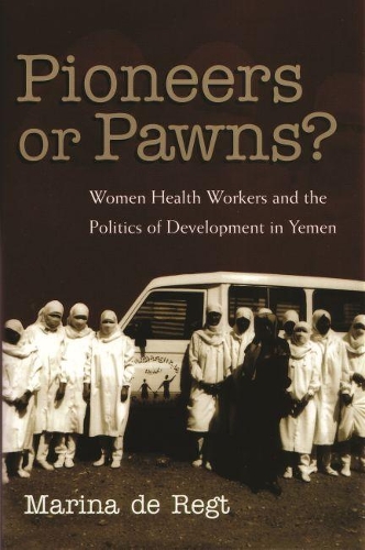 Паперова книга «Pioneers Or Pawns?: Women Health Workers and the Politics of Development in Yemen», автор Марина Де Регт - фото №1