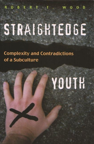 Бумажная книга «Straightedge Youth: Complexity and Contradictions of a Subculture», автор Роберт Вуд - фото №1