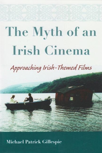 Бумажная книга «Myth of An Irish Cinema: Approaching Irish-Themed Films», автор Майкл Патрик Гиллеспи - фото №1