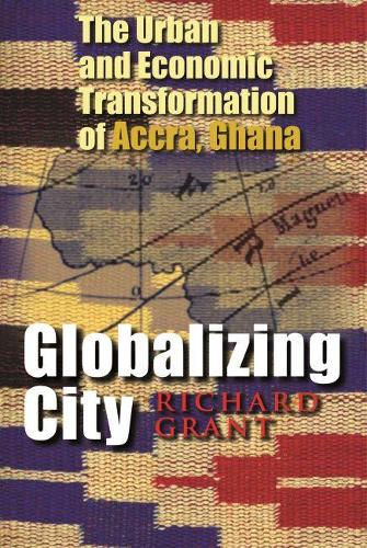 Бумажная книга «Globalizing City: The Urban and Economic Transformation of Accra, Ghana», автор Ричард Грант - фото №1