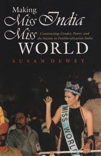 Бумажная книга «Making Miss India Miss World: Constructing Gender, Power, and the Nation in Postliberalization India», автор Сьюзен Дьюи - фото №1