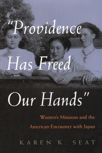 Паперова книга «Providence Has Freed Our Hands: Women’s Missions and the American Encounter with Japan», автор Карен К. Сіт - фото №1