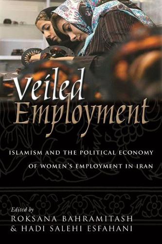 Бумажная книга «Veiled Employment: Islamism and the Political Economy of Women’s Employment in Iran», автор Роксана Бахрамиташ - фото №1