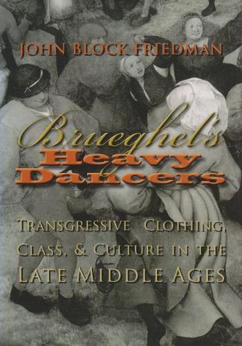 Паперова книга «Brueghel’s Heavy Dancers: Transgressive Clothing Class and Culture in the Late Middle Ages», автор Джон Б. Фрідман - фото №1