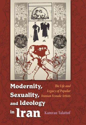Бумажная книга «Modernity, Sexuality, and Ideology in Iran: The Life and Legacy of a Popular Female Artist», автор Камран Талаттоф - фото №1