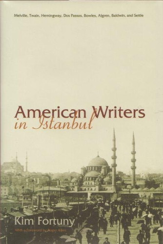 Бумажная книга «American Writers in Istanbul: Melville, Twain, Hemingway, Dos Passos, Bowles, Algren, and Baldwin», автор Ким Фортуни - фото №1