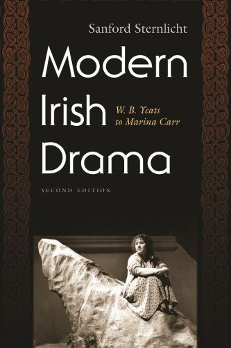 Бумажная книга «Modern Irish Drama: W. B. Yeats to Marina Carr, Second Edition», автор Сэнфорд Штернлихт - фото №1
