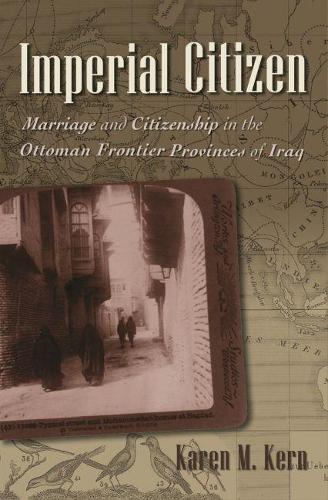 Бумажная книга «Imperial Citizen: Marriage and Citizenship in the Ottoman Frontier Provinces of Iraq», автор Карен М. Керн - фото №1