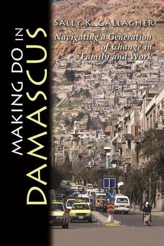 [object Object] «Making Do in Damascus: Navigating a Generation of Change in Family and Work», автор Салли К. Галлахер - фото №1