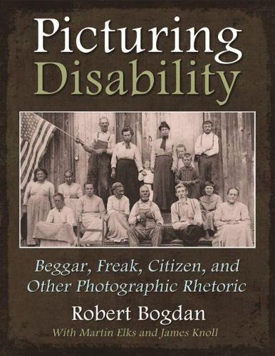 Бумажная книга «Picturing Disability: Beggar, Freak, Citizen and Other Photographic Rhetoric», автор Роберт Богдан - фото №1