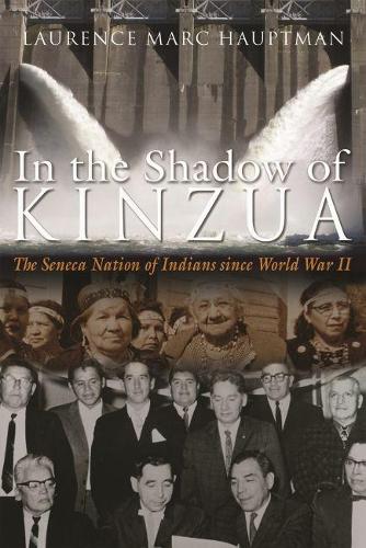 Бумажная книга «In the Shadow of Kinzua: The Seneca Nation of Indians since World War II», автор Лоуренс М. Хауптман - фото №1
