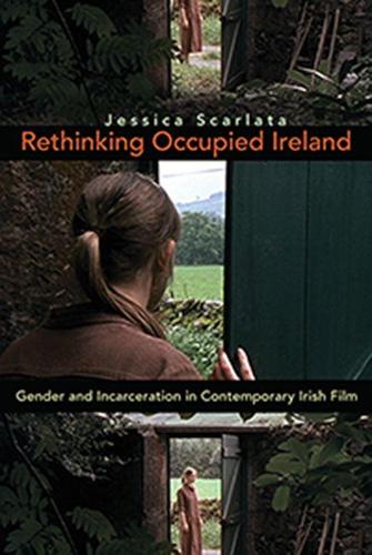 Бумажная книга «Rethinking Occupied Ireland: Gender and Incarceration in Contemporary Irish Film», автор Джессика Скарлата - фото №1