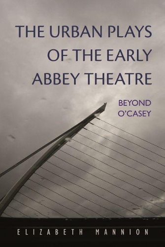 Бумажная книга «The Urban Plays of the Early Abbey Theatre: Beyond O'Casey», автор Элизабет Мэннион - фото №1