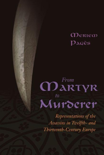 Бумажная книга «From Martyr to Murderer: Representations of the Assassins in Twelfth- and Thirteenth-Century Europe», автор Мерием Пажес - фото №1