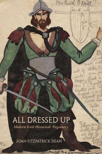 Бумажная книга «All Dressed Up: Modern Irish Historical Pageantry», автор Джоан Фицпатрик Дин - фото №1