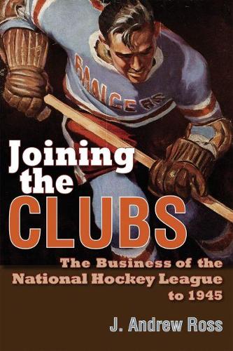 Бумажная книга «Joining the Clubs: The Business of the National Hockey League to 1945», автор Дж. Эндрю Росс - фото №1