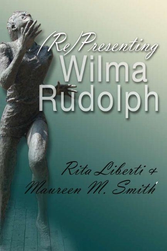 Паперова книга «(Re)Presenting Wilma Rudolph», авторів Морін М. Сміт, Ріта Ліберті - фото №1