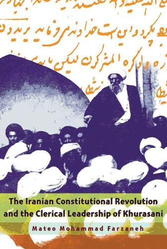 Бумажная книга «The Iranian Constitutional Revolution and the Clerical Leadership of Khurasani», автор Матео Мохаммад Фарзанех - фото №1