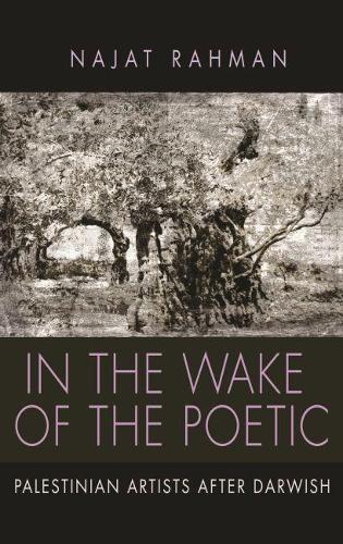 Бумажная книга «In the Wake of the Poetic: Palestinian Artists after Darwish», автор Наджат Рахман - фото №1